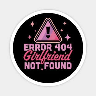 Error 404 Girlfriend Not Found - Funny Anti Valentines Day Magnet